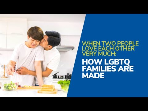 When Two People Love Each Other Very Much: How LGBTQ+ Families are Made