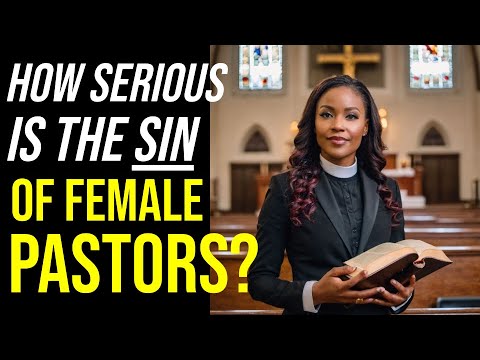 How Serious is the Sin of Female Pastors?