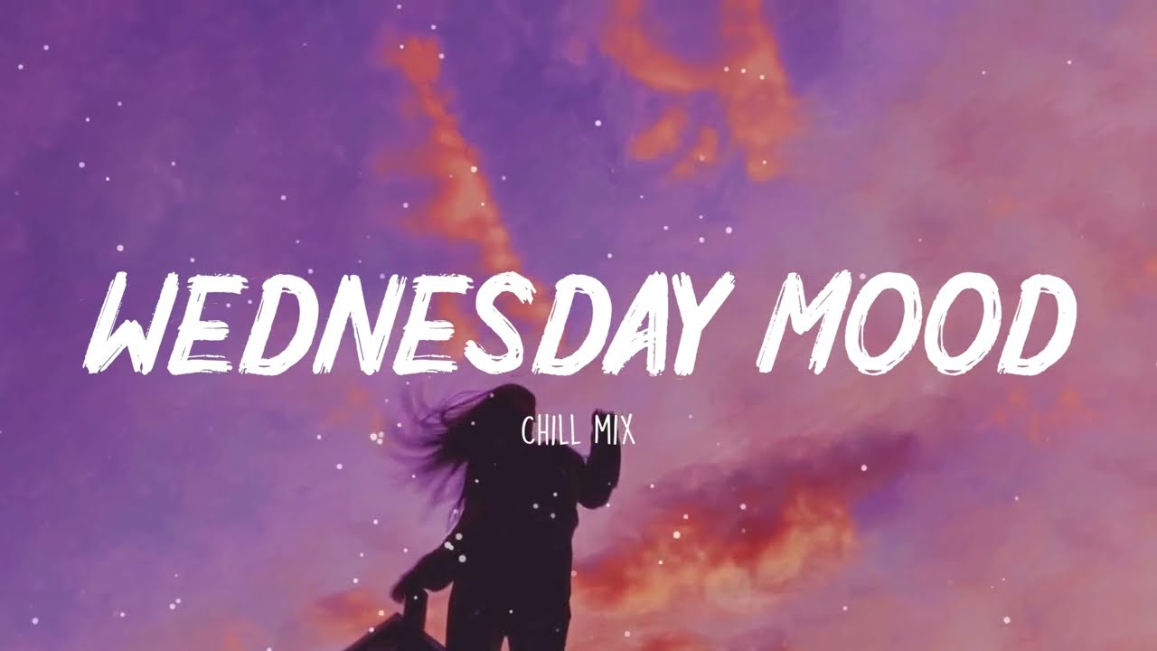 Wednesday Vibes ~ Chill Music Palylist ~ English Songs chill vibes music playlist