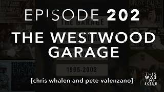 Ep. 202: The Westwood Garage w/ Chris Whalen and Pete Valenzano