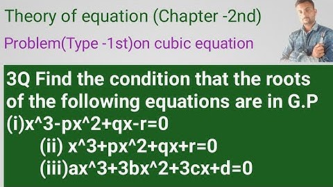 (Part -3) B.Sc part -l math  Find the condition that the roots of the following equations are in G.P