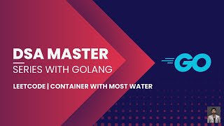 Container With Most Water | DSA Master Series With Golang