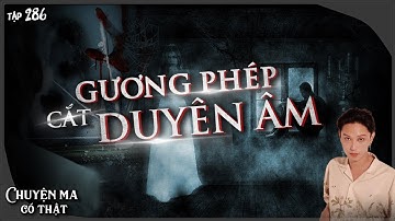 Tập 286: GƯƠNG PHÉP CẮT DUYÊN ÂM || chuyện ma có thật || NGUYỄN NGUYỄN