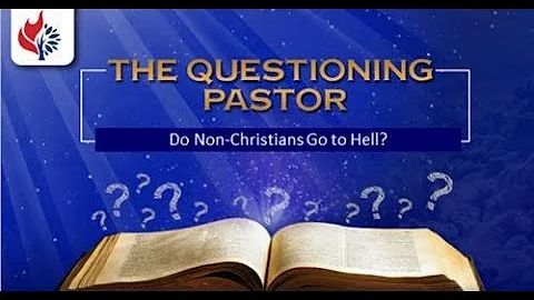 Question: Do non-Christians Go to Hell?