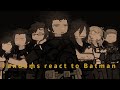 FANDOMS REACT TO.. BATMAN 2/8 —Raraa! (Re-upload)