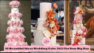 40 Beautiful Ideas Wedding Cake 2023 For Your Big Day