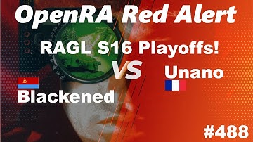 OpenRA Shoutcast #488: RAGL Playoffs! Blackened versus Unano [Red Alert]