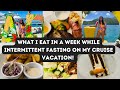 What I EAT in a WEEK while on my CRUISE VACATION| Intermittent Fasting| 100 pound WEIGHTLOSS JOURNEY