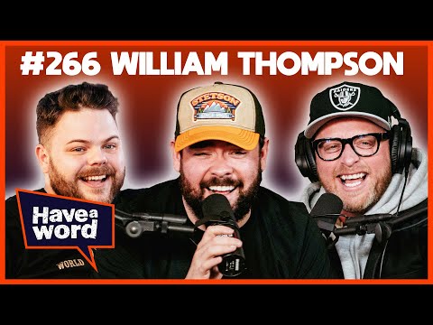 William Thompson | Have A Word Podcast #266