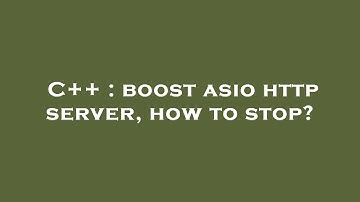 C++ : boost asio http server, how to stop?
