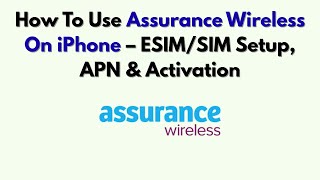 How To Use Assurance Wireless On IPhone – ESIM/SIM Setup, APN & Activation