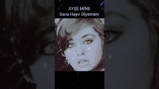 AYŞE MİNE-Sana Hayır Diyemem-