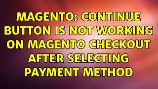 Magento: Continue button is not working on Magento checkout after selecting Payment Method