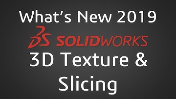 SOLIDWORKS 2019 - 3D Texture & Slicing