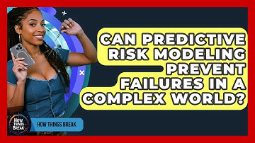 Can Predictive Risk Modeling Prevent Failures In A Complex World? - How Things Break
