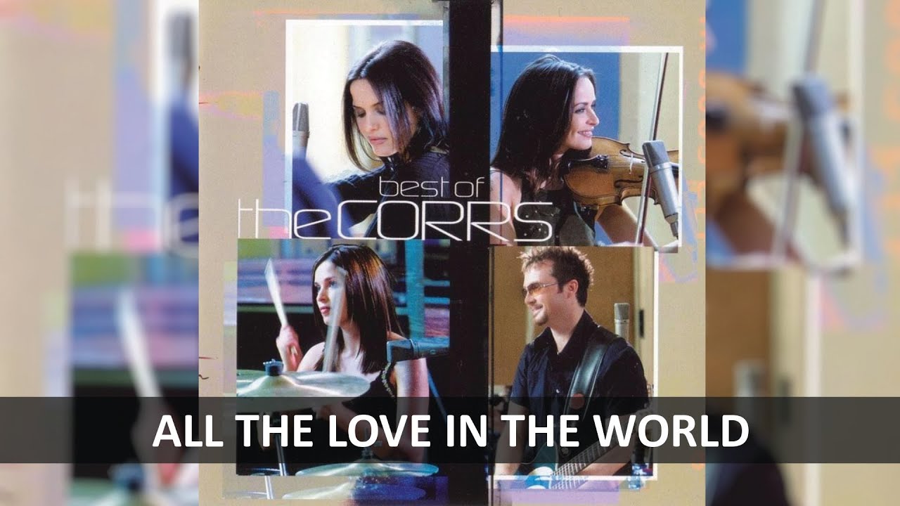 THE CORRS ALL THE LOVE IN THE WORLD LYRICS YouTube