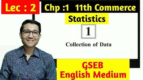 Collection of Data | Lec 2 |  standard 11 commerce | Statistics | GSEB | English Medium |