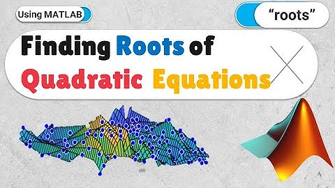 Finding roots of quadratic equations and higher-order polynomials by MATLAB