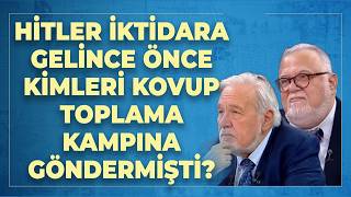 Hitler İktidara Gelince Önce Kimleri Kovup Toplama Kampına Göndermişti?