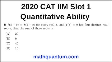 Question 16 2020 CAT IIM Quantitative Ability Slot 1 If f(5 + x) = f(5 − x) for every real x, and