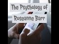 The Psychology of Roseanne Barr