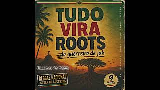 Tudo Vira Roots - Guerreiro de Jah