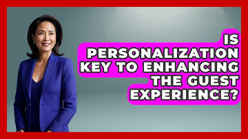 Is Personalization Key to Enhancing the Guest Experience? | Hospitality Management Mastery News