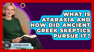 What Is Ataraxia And How Did Ancient Greek Skeptics Pursue It? - Learn About Atheism