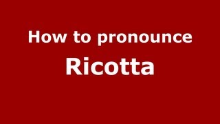 How to Pronounce Ricotta - PronounceNames.com