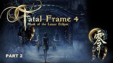 [PC] FATAL FRAME 4 MASK OF THE LUNAR ECLIPSE Gameplay Walkthrough Part 2