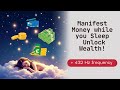 432 hz Wealth Manifestation Sleep Meditation – Become a Money Magnet overnight