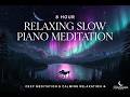 🌙 8 Hour Relaxing Slow Piano Meditation for Deep Meditation & Calming Relaxation | Himalayan Haze
