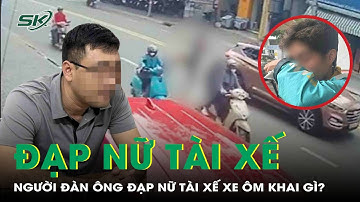 Lời khai của người đàn ông xuống ô tô đạp ngã nữ tài xế xe ôm | SKĐS