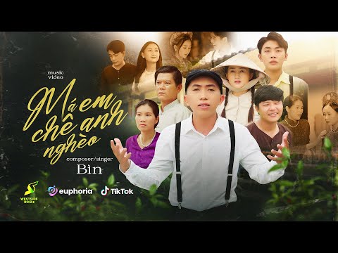 MÁ EM CHÊ ANH NGHÈO - BÌN | MV OFFICIAL - Anh xoè đôi bàn tay trắng, bá má em mắng hông có tương lai