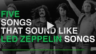 5 SONGS THAT SOUND LIKE LED ZEPPELIN SONGS