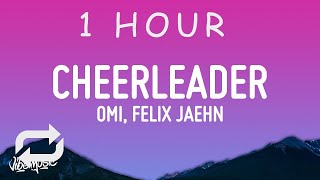 [ 1 HOUR ] OMI - Cheerleader Felix Jaehn Remix (Lyrics)