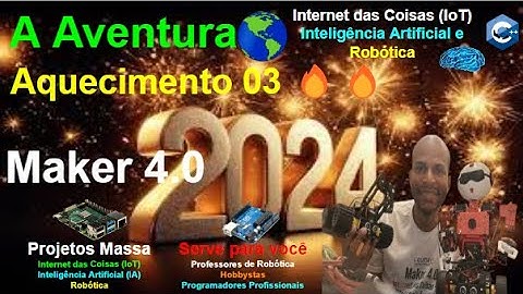 Episódio 02 - Maker 4.0 - Aprenda Arduino e Raspberry Pi - Aventura na IoT🌏,IA🔮e Robótica🤖