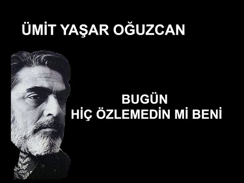 Bugün hiç özlemedin mi beni | Ümit Yaşar Oğuzcan [Şiir]