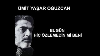 Bugün hiç özlemedin mi beni | Ümit Yaşar Oğuzcan [Şiir] Resimi