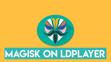 How to Install Magisk on LDPlayer | Magisk Delta - Magisk Manager on LDPlayer