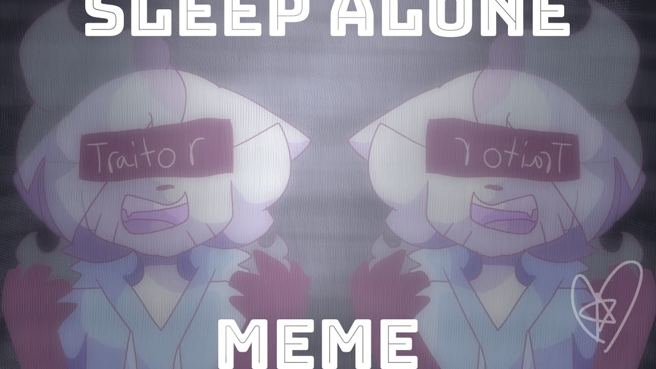 Sleep Alone •Meme• (Gift) (13+) YouTube