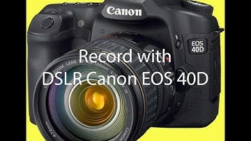 How to record video with your DSLR Canon EOS 40D