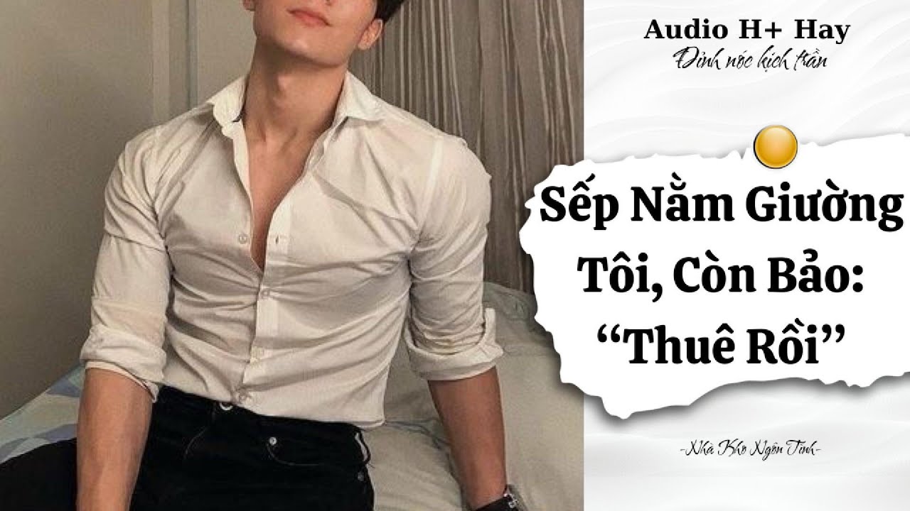 H+ | MỞ CAMERA PHÒNG TRỌ = TÔI THẤY SẾP NẰM TRÊN GIƯỜNG MÌNH | TRUYỆN NGÔN TÌNH HIỆN ĐẠI GÂY BÃO