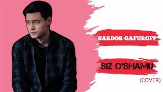 Sardor Gafuroff - Siz o'shamu (cover)