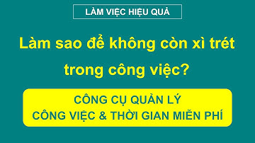 Kỹ năng quản lý công việc & thời gian sao cho hiệu quả nhất | BÀI HỌC LÀM VIỆC HIỆU QUẢ