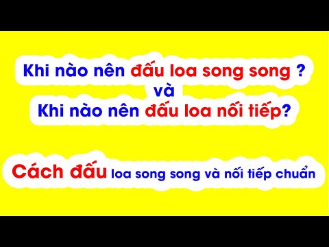 Video Cách đấu dây loa nối tiếp và đấu loa song song đúng... - youtube