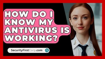 How Do I Know My Antivirus Is Working? - SecurityFirstCorp.com