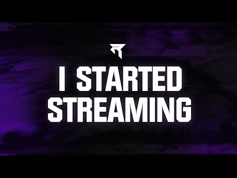 I STARTED STREAMING