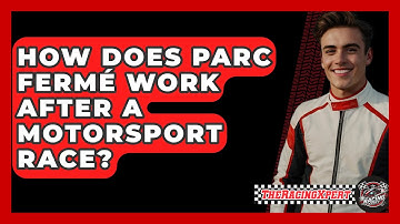 How Does Parc Fermé Work After A Motorsport Race? - The Racing Xpert