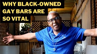 Why are black-owned gay bars so vital?